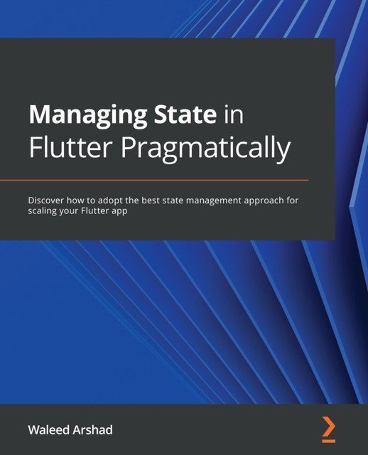 Managing State in Flutter Pragmatically, Waleed Arshad