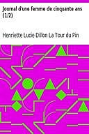 Journal d'une femme de cinquante ans (1/2), marquise de, Henriette Lucie Dillon La Tour du Pin Gouvernet