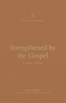 Strengthened by the Gospel, Brian S. Rosner