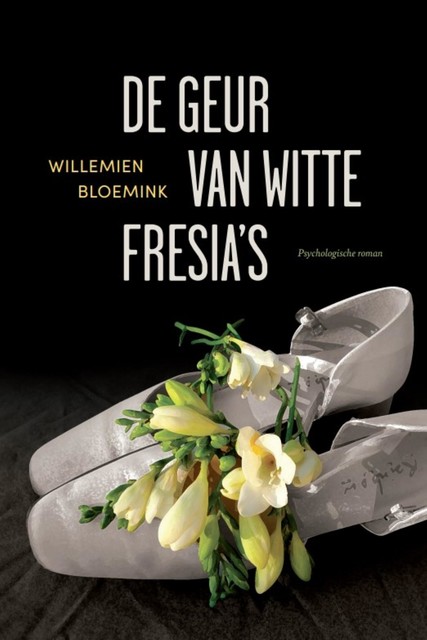 De geur van witte fresia's, Willemien Bloemink