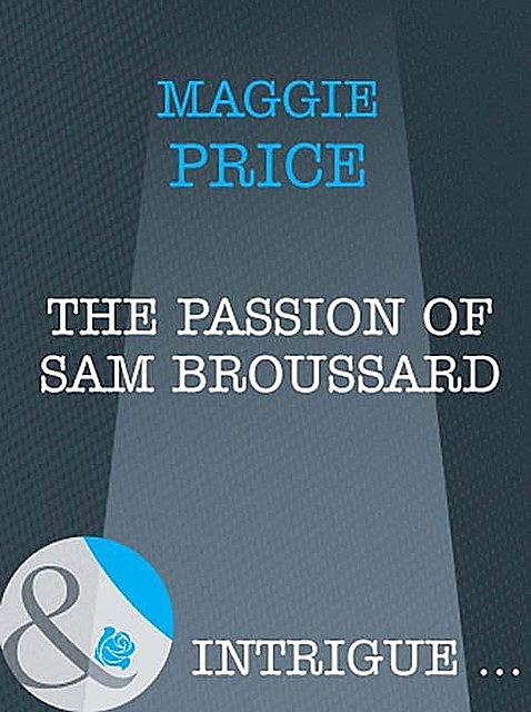 The Passion Of Sam Broussard, Maggie Price