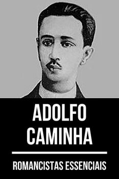 Romancistas Essenciais – Adolfo Caminha, Adolfo Caminha, August Nemo