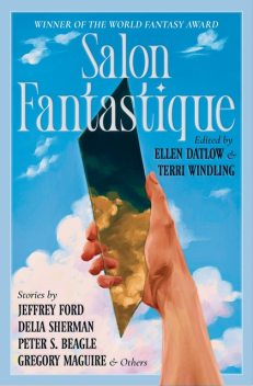 Salon Fantastique, Jeffrey Ford, Peter S Beagle, Gregory Maguire, Paul Di Filippo, Richard Bowes, Lucius Shepard, Catherynne Valente, Lavie Tidhar, Delia Sherman, Christopher Barzak, Greer Gilman, Marly Youmans, Jedediah Berry, David Prill, Gavin Grant
