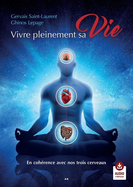 Vivre pleinement sa Vie – En cohérence avec nos trois cerveaux, Gervais Saint-Laurent, Ghinos Lepage