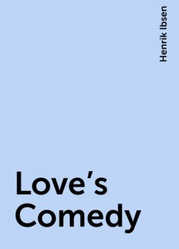 Love's Comedy, Henrik Ibsen
