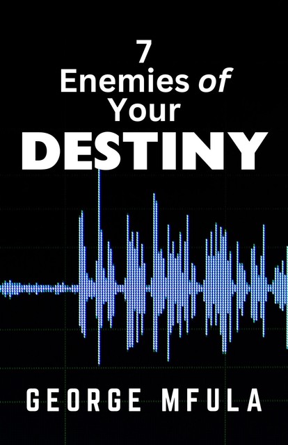 7 Enemies of Your Destiny, George Mfula