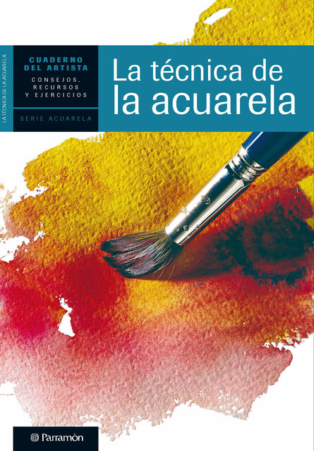 Cuaderno del artista. La técnica de la acuarela, Equipo Parramón Paidotribo