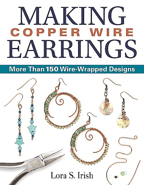 Making Copper Wire Earrings, Lora S. Irish