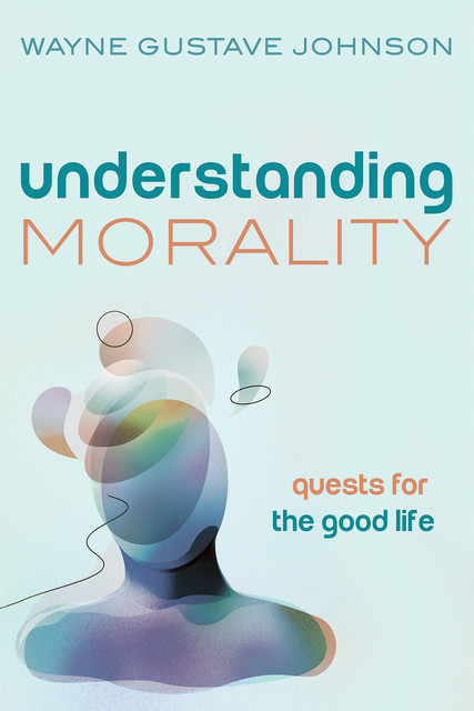 Understanding Morality, Wayne Johnson