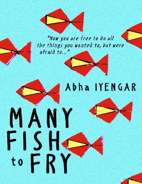 Many Fish to Fry, Abha Iyengar