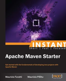 Instant Apache Maven Starter, Maurizio Pillitu, Maurizio Turatti