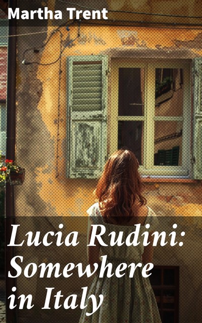 Lucia Rudini: Somewhere in Italy, Martha Trent