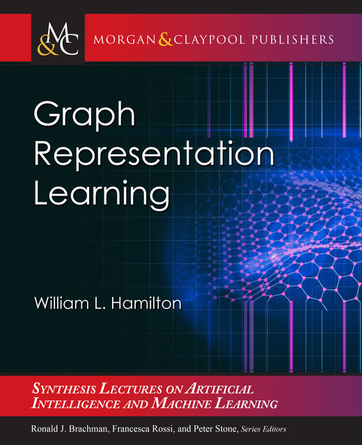 Graph Representation Learning, William Hamilton