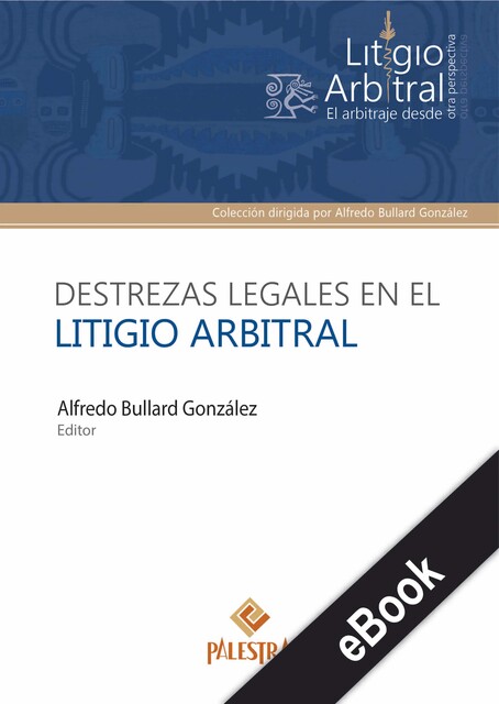 Destrezas legales en el litigio arbitral, Alfredo Bullard