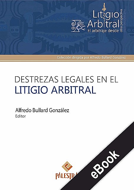 Destrezas legales en el litigio arbitral, Alfredo Bullard