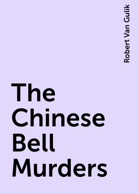 The Chinese Bell Murders, Robert Van Gulik