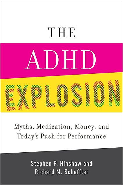 The ADHD Explosion, Richard, Stephen, Hinshaw, Scheffler
