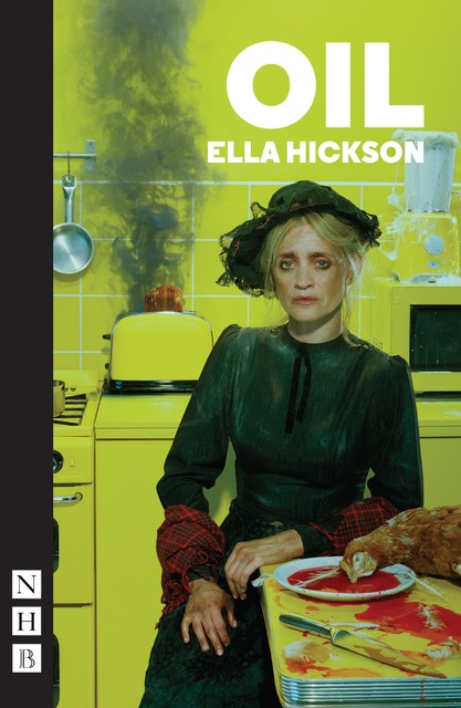 Oil (NHB Modern Plays), Ella Hickson