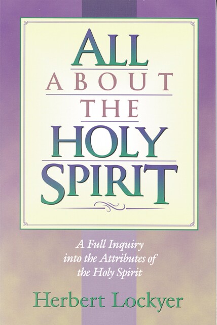 All about the Holy Spirit, Herbert Lockyer