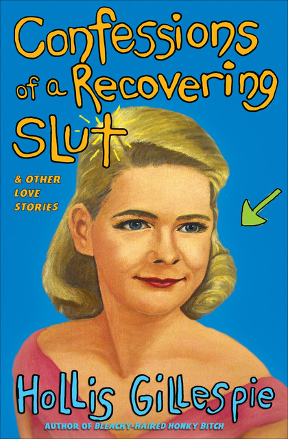 Confessions of a Recovering Slut, Hollis Gillespie