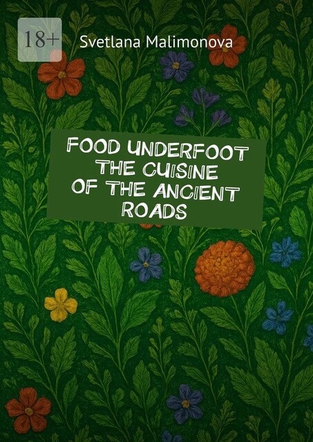 Food underfoot: the cuisine of the ancient roads, Svetlana Malimonova
