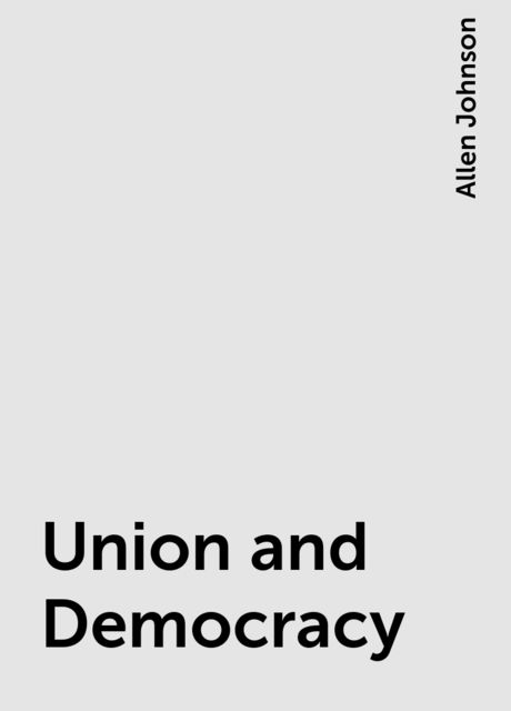 Union and Democracy, Allen Johnson
