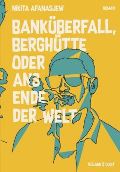 Banküberfall, Berghütte oder ans Ende der Welt, Nikita Afanasjew