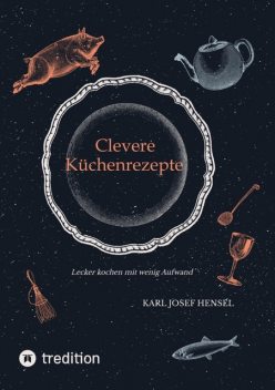 Clevere Küchenrezepte, Karl Josef Hensel