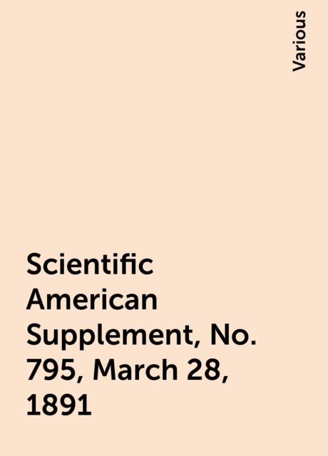 Scientific American Supplement, No. 795, March 28, 1891, Various