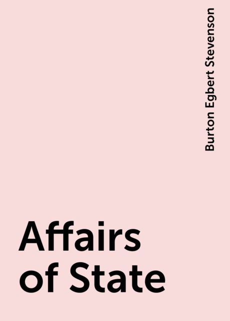 Affairs of State, Burton Egbert Stevenson