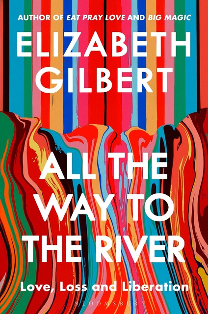 All the Way to the River, Elizabeth Gilbert