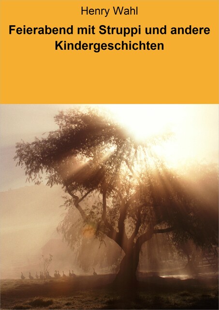 Feierabend mit Struppi und andere Kindergeschichten, Henry Wahl
