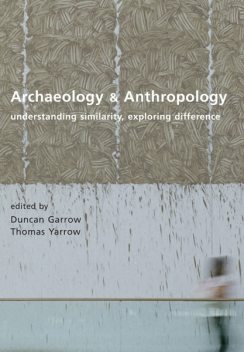 Archaeology and Anthropology, Thomas Yarrow, Duncan Garrow