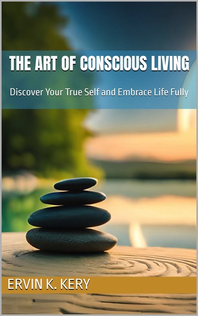 The Art of Conscious Living, Ervin Kery