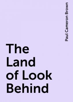 The Land of Look Behind, Paul Cameron Brown