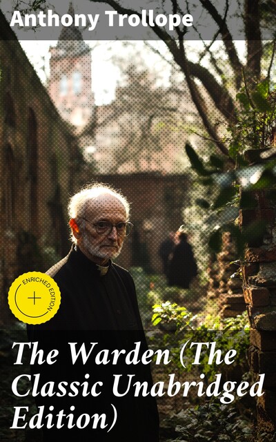 The Warden (The Classic Unabridged Edition), Anthony Trollope