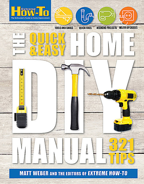 Quick & Easy Home DIY Manual, Matt Weber