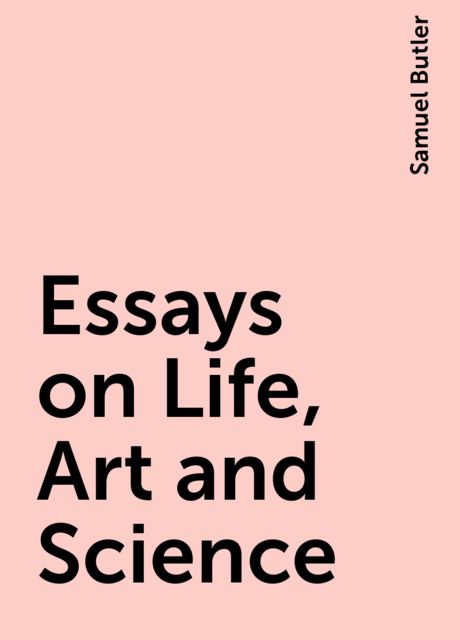 Essays on Life, Art and Science, Samuel Butler