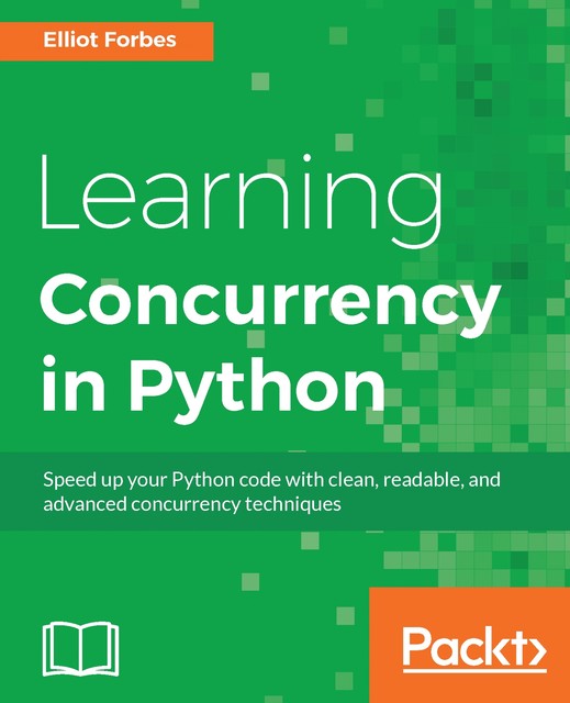 Learning Concurrency in Python, Elliot Forbes
