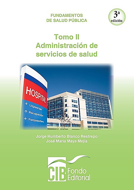 Fundamentos de salud pública. Tomo II. Administración de servicios de salud, Jorge Humberto Blanco Restrepo, José María Maya Mejía