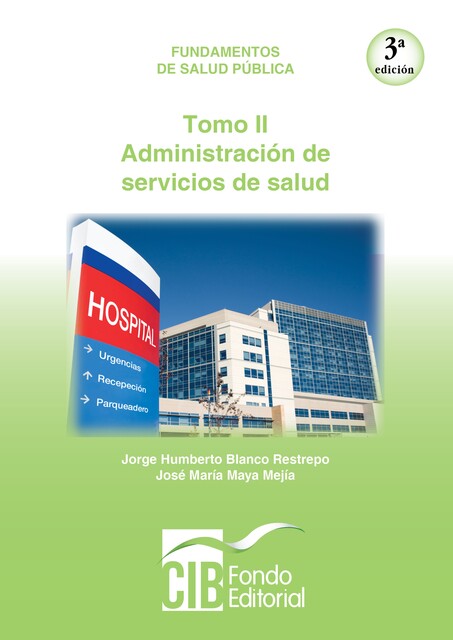 Fundamentos de salud pública. Tomo II. Administración de servicios de salud, Jorge Humberto Blanco Restrepo, José María Maya Mejía