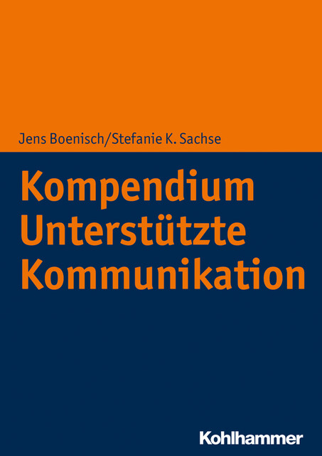 Kompendium Unterstützte Kommunikation, Markus Dederich, Tobias Bernasconi, Andrea Erdélyi, Birgit Appelbaum, Carolin Garbe, Claudio Castaneda, Hendrik Dangschat, Ingo Bosse, Jens Boenisch, Karen Erickson, Marcel Feichtinger, Nina Fröhlich, Roman Bartosch, Stefanie K. Sachse, Tanj, Ursula Braun