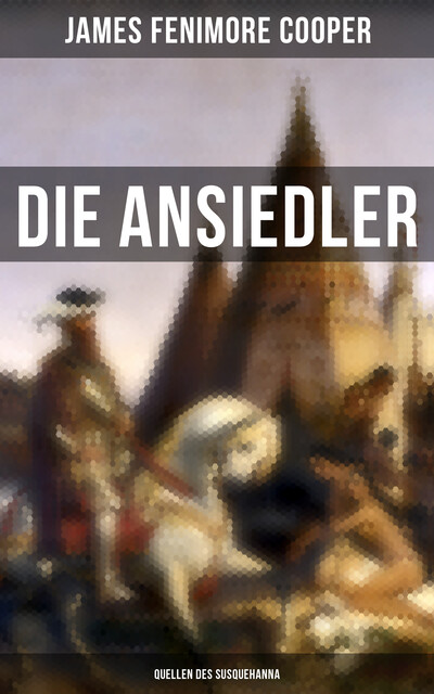 Die Ansiedler: Quellen des Susquehanna, James Fenimore Cooper