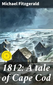 1812: A tale of Cape Cod, Michael FitzGerald
