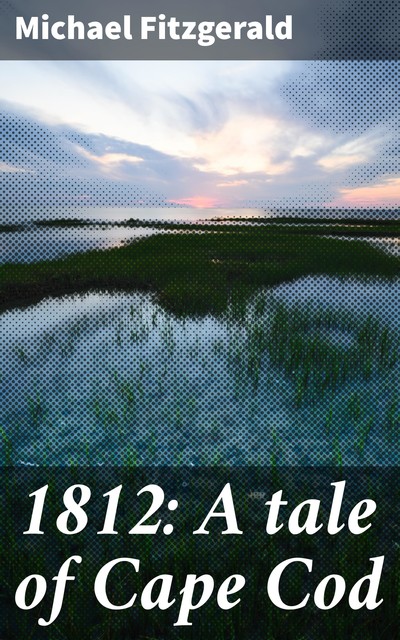 1812: A tale of Cape Cod, Michael FitzGerald
