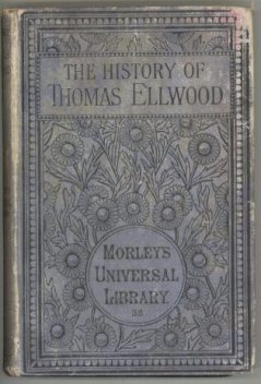 The History of Thomas Ellwood Written By Himself, Thomas Ellwood