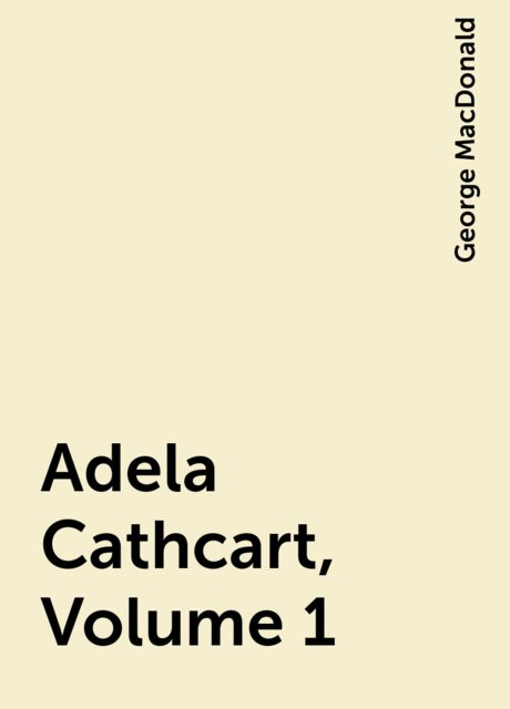 Adela Cathcart, Volume 1, George MacDonald