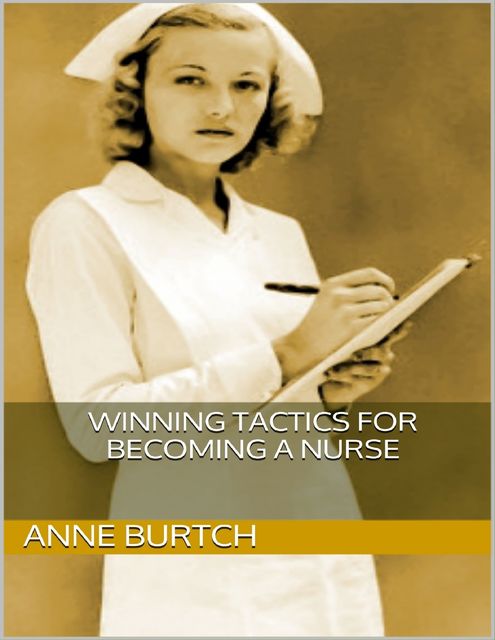 Winning Tactics for Becoming a Nurse, Anne Burtch