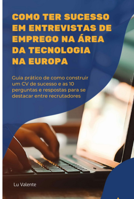 Como Ter Sucesso Em Entrevistas De Emprego Na Área Da Tecnologia Na Europa, Lu Valente