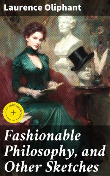 Fashionable Philosophy, and Other Sketches, Laurence Oliphant